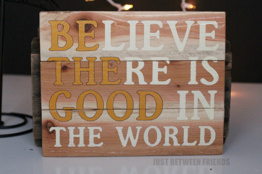 Believe there is good in the world